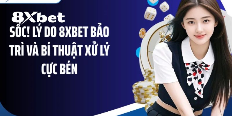8XBET Bảo Trì – Thông Báo Quy Trình Và Những Điều Cần Biết 3 8XBET bảo trì